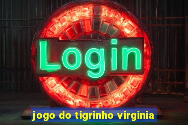 jogo do tigrinho virginia